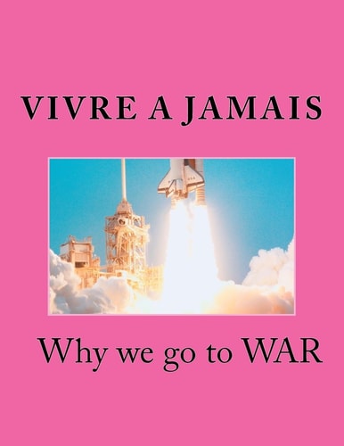 Vivre a Jamais Why We Go to War
