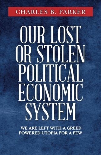 Our Lost Or Stolen Political Economic System We Are Left with a Greed Powered Utopia for a Few