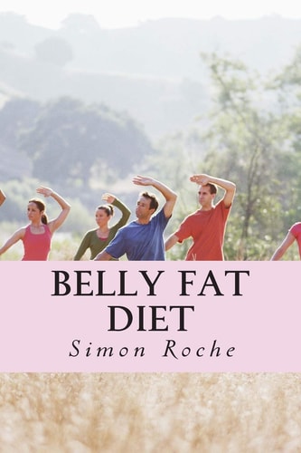 Belly Fat Diet Natural and Effective Ways to Lose Belly Fat and Weight