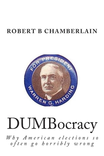DUMBocracy Why American Elections So Often Go Horribly Wrong