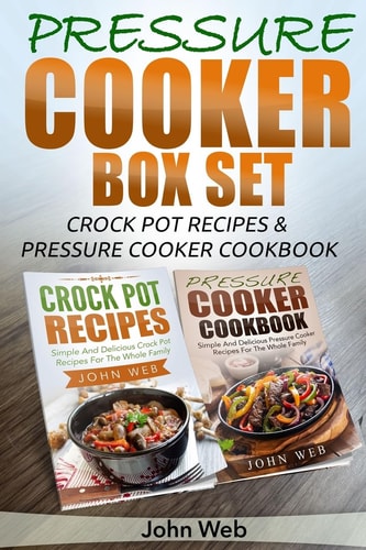 Pressure Cooker Pressure Cooker Box Set - Crock Pot Recipes & Pressure Cooker Cookbook