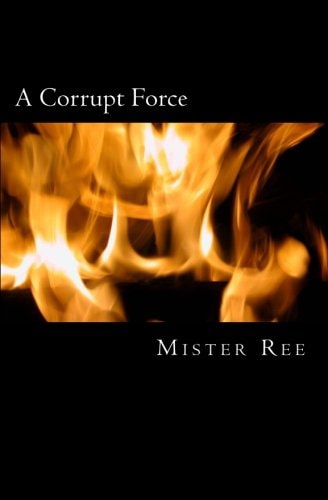 A Corrupt Force A Police and Prison Story