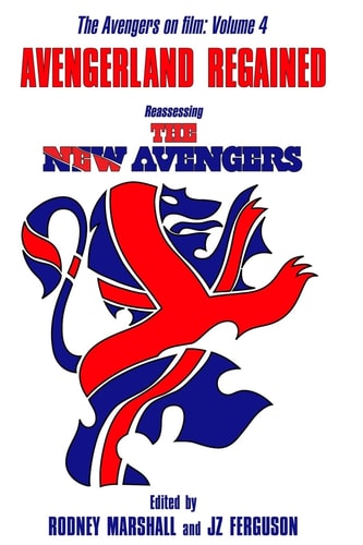Avengerland Regained Reassessing The New Avengers: The Avengers on Film Volume 4