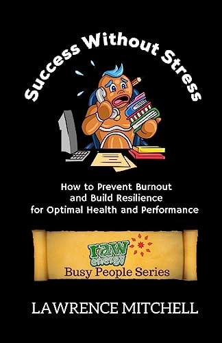 Success Without Stress How to Prevent Burnout and Build Resilience for Optimal Health and Peformance