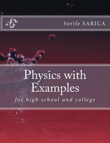 Physics with Examples For Highschool and College