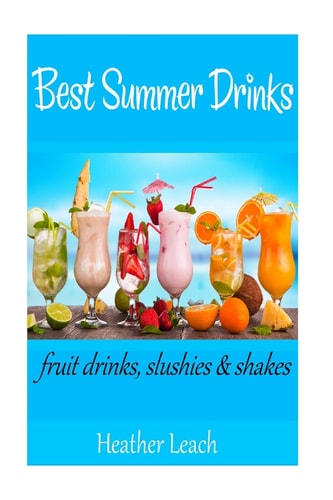 Best Summer Drinks Fruit Drinks, Slushies and Shakes