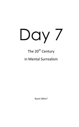 Day 7 The 20th Century in Mental Surrealism