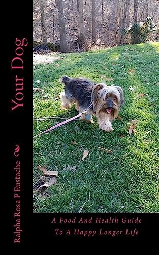 Your Dog A Food and Health Guide to a Happy Longer Life
