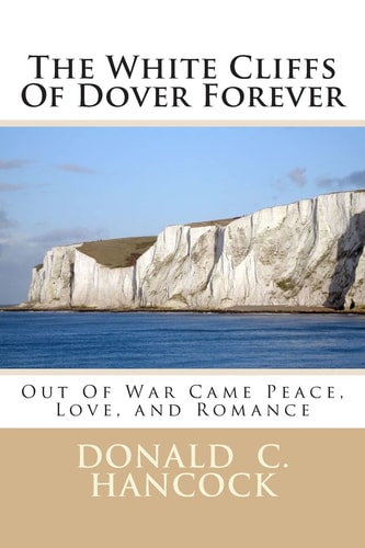 The White Cliffs Of Dover Forever Out Of War Came Peace, Love, and Romance