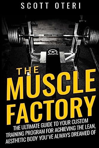THE MUSCLE FACTORY (Vol.1 Basic) The Ultimate Guide To Your Custom Training Program For Achieving The Lean, Aesthetic Body You ́ve Always Dreamed Of