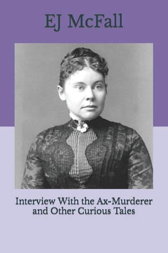 Interview With the Ax-Murderer and Other Curious Tales