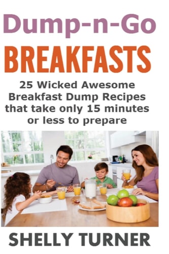Dump-N-Go Breakfasts 25 Wicked Awesome Breakfast Dump Recipes That Take Only 15 Minutes Or Less to Prepare