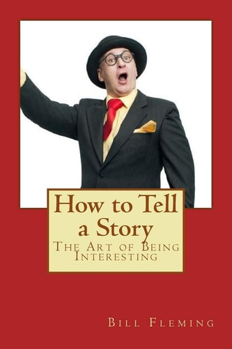 How to Tell a Story The Art of Being Interesting