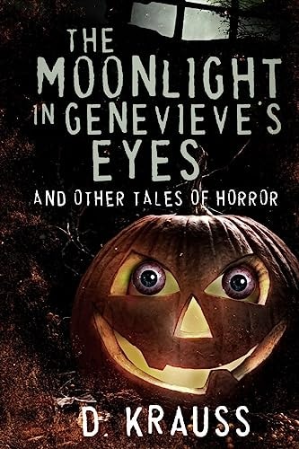 The Moonlight in Genevieve's Eyes And Other Tales of Horror