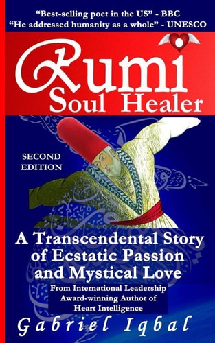 Rumi Soul Healer A Transcendental Story of Ecstatic Passion and Mystical Love