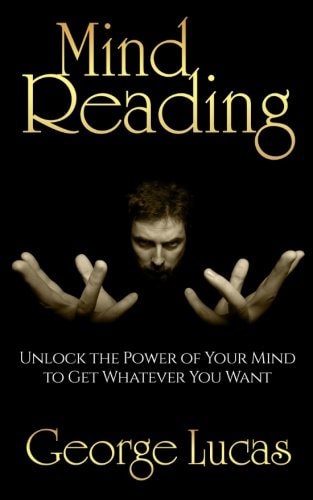 Mind Reading-Unlock the Power of Your Mind to Get Whatever You Want