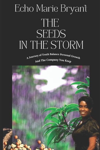 The Seeds in the Storm A Journey of Truth, Balance, Personal Growth and the Company You Keep
