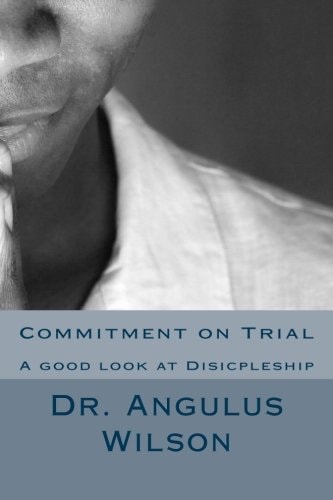 Commitment on Trial A Good Look at Disicpleship