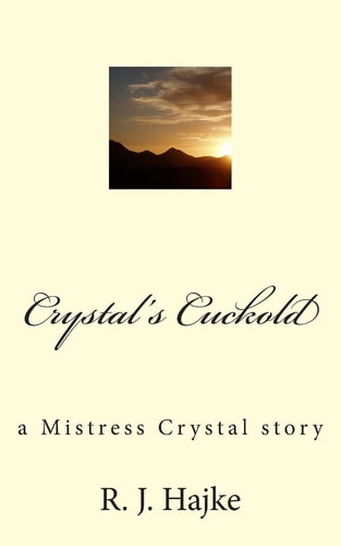 Crystal's Cuckold A Mistress Crystal Story
