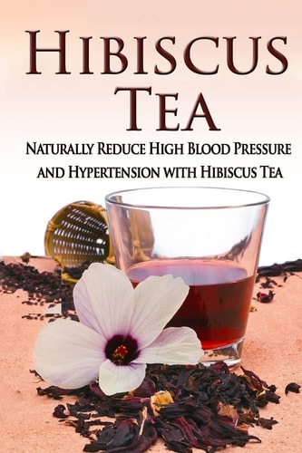 Hibiscus Tea Naturally Reduce High Blood Pressure and Hypertension with Hibiscus Tea