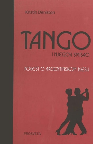 Tango i njegov smisao povest o Argentinskom plesu