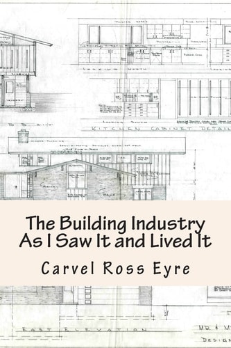 The Building Industry As I Saw It and Lived It