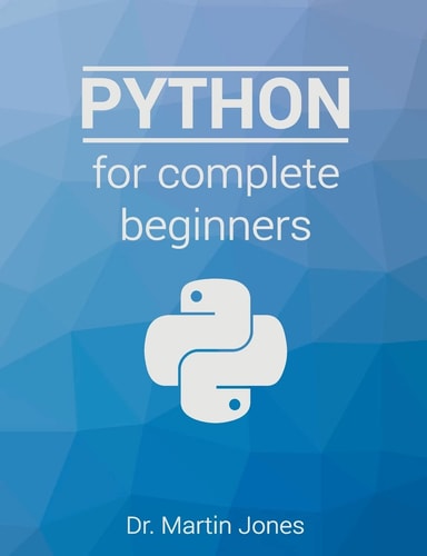 Python for Complete Beginners A Friendly Guide to Coding, No Experience Required