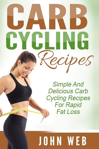 Carb Cycling Carb Cycling Recipes - Simple And Delicious Carb Cycling Recipes For Rapid Fat Loss