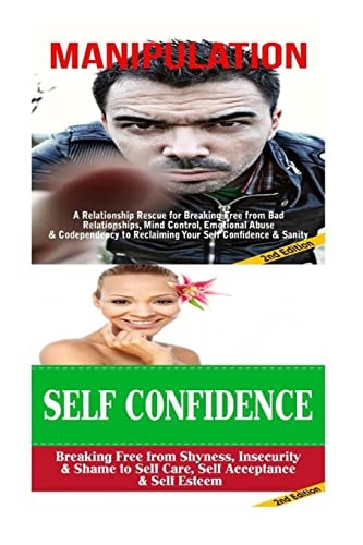 Manipulation - Self Confidence Breaking Free from Bad Relationships, Mind Control, Shyness and Insecurity to Self Care, Self Acceptance and Self Esteem