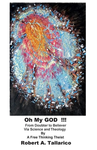 Oh My GOD !!! From Doubter to Believer Via Science and Theology