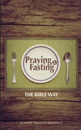 Praying and Fasting The Bible Way