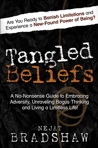 Tangled Beliefs A No-Nonsense Guide to Unraveling Bogus Thinking and Living a Limitless Life!
