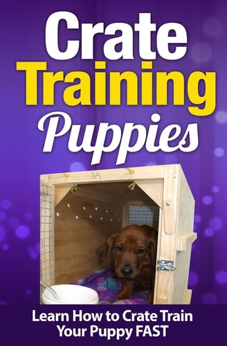 Crate Training Puppies Learn How to Crate Train Your Puppy Fast