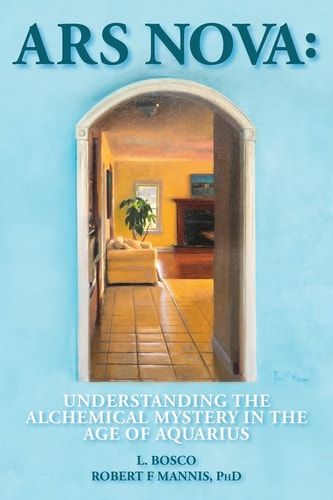 Ars Nova Understanding the Alchemical Mystery in the Age of Aquarius
