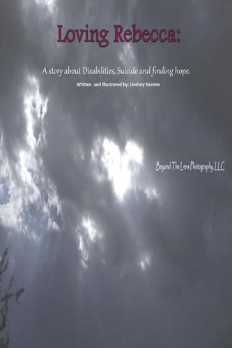 Loving Rebecca A Story about Disabilities, Suicide and Finding Hope.