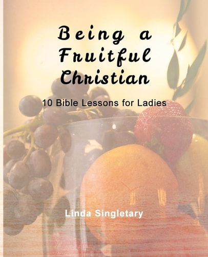 Being A Fruitful Christian 10 Bible Lessons For Ladies