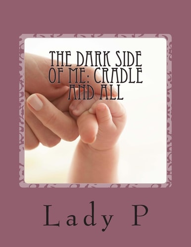 The Dark Side of Me Cradle and All: Cradle and All