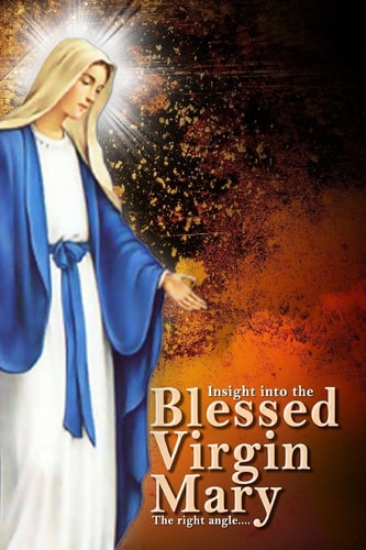 Insights Into The Blessed Virgin Mary Understanding Mary From the Right View