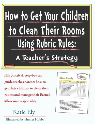 How to Get Your Children to Clean Their Rooms Using Rubric Rules A Teacher's Strategy