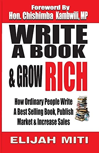 Write a Book and Grow Rich How Ordinary People Write a Best Seller, Publish,Market and Increase Sales