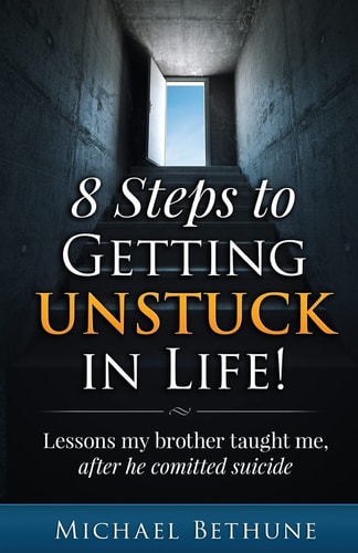 8 Steps to Getting Unstuck in Life! Lessons My Brother Taught Me, After He Committed Suicide