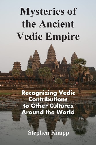 Mysteries of the Ancient Vedic Empire Recognizing Vedic Contributions to Other Cultures Around the World