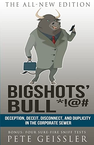Bigshots' Bull Deception, Deceit, Disconnect, and Duplicity in the Corporate Sewer