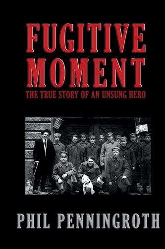 Fugitive Moment The True Story of and Unsung Hero