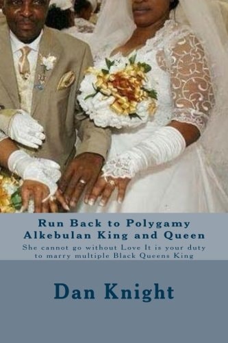 Run Back to Polygamy Alkebulan King and Queen She Cannot Go Without Love It Is Your Duty to Marry Multiple Black Queens King