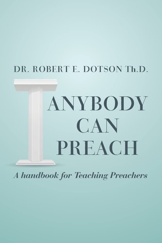 Anybody Can Preach A Handbook for Teaching Preachers