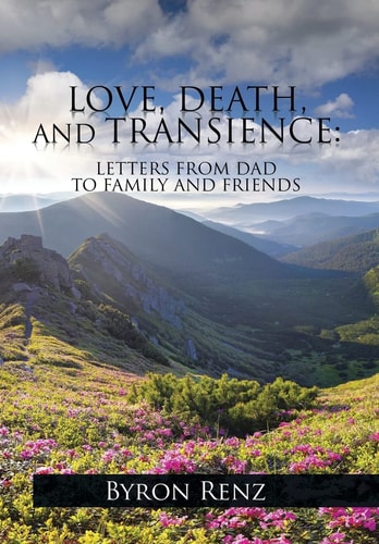 Love, Death, and Transience Letters from Dad to Family and Friends