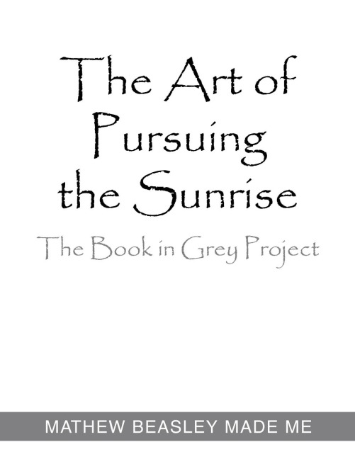 The Art of Pursuing the Sunrise: The Book in Grey Project