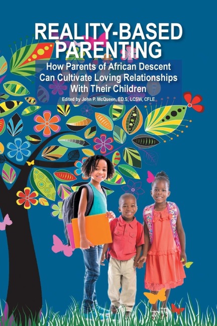 REALITY-BASED PARENTING: How Parents of African Descent Can Cultivate Loving Relationships With Their Children