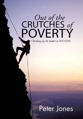 Out of the Crutches of POVERTY Climbing Up the Ladder to SUCCESS